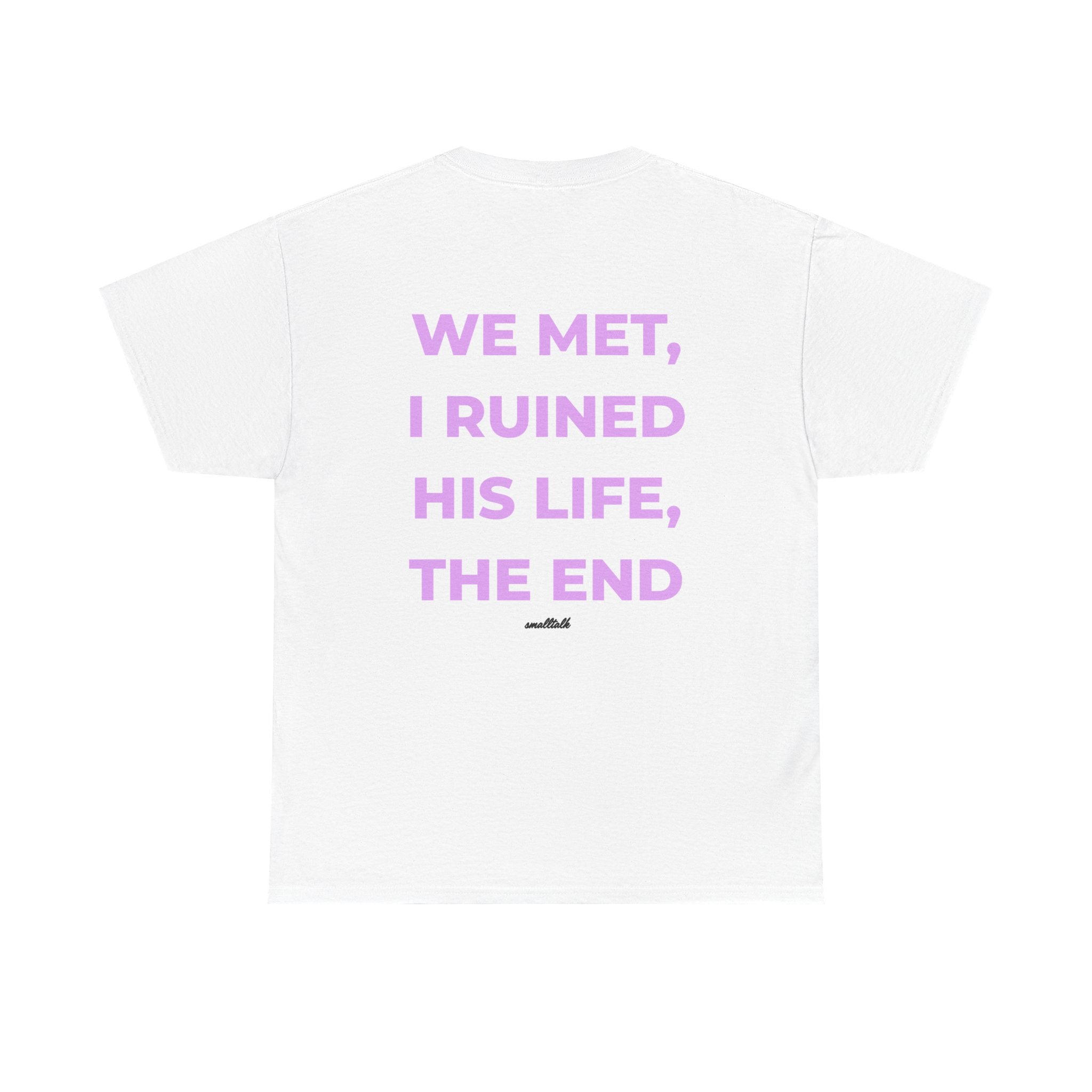 We Met, I Ruined His Life, The End