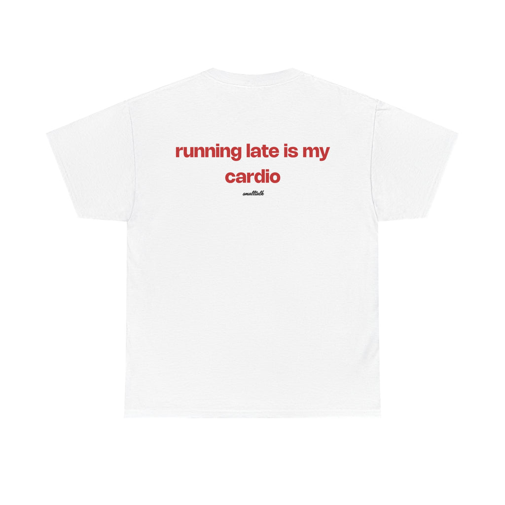 Running Late Is My Cardio Tee