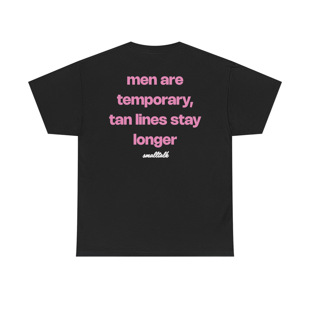 men are temporary, tan lines stay longer