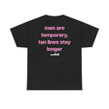 men are temporary, tan lines stay longer